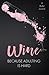 Wine Because Adulting is Ha...