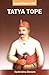 Tatya Tope - Immortal Fighter of 1857 by Harikrishna Devsare