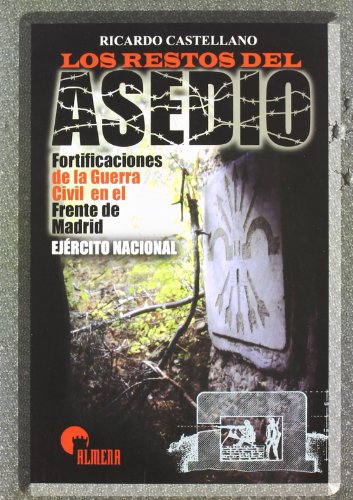 Los Restos Del Asedio: Fortificaciones De La Guerra Civil En El Frente De Madrid. Ejercito Nacional Con CD-ROM (Paperback)