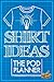 Shirt Ideas The POD Planner...