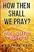How then shall we Pray?: BO...