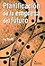 Planificacion De La Empresa Del Futuro / Creating the Corporate Future: Plan or Be Planned For (Spanish Edition)