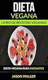 Dieta Vegana: Livro de receitas veganas: Dieta vegana para iniciantes (Portuguese Edition)