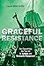 Graceful Resistance: How Capoeiristas Use Their Art for Activism and Community Engagement (Interp Culture New Millennium)