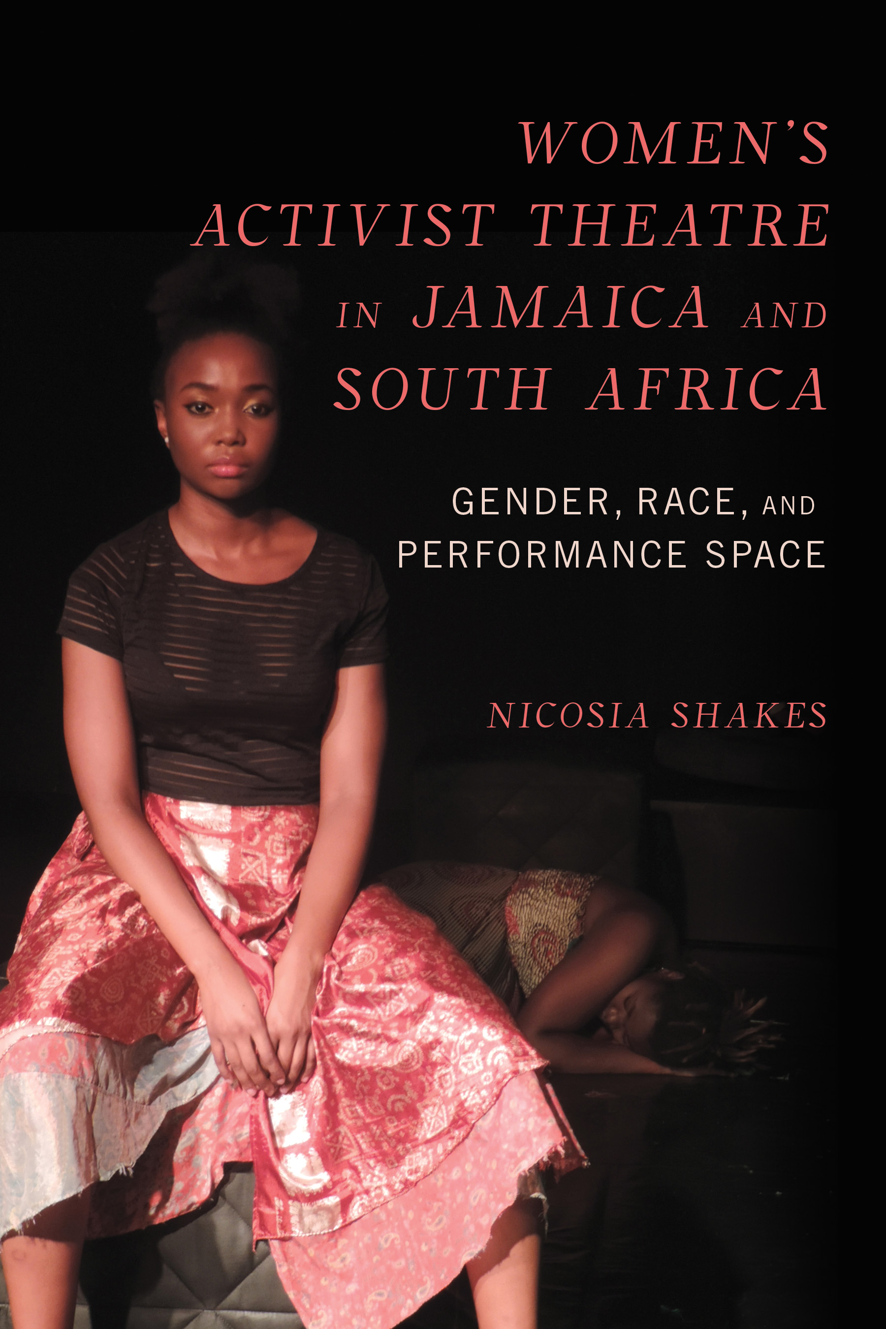 Women's Activist Theatre in Jamaica and South Africa: Gender, Race, and Performance Space (NWSA / UIP First Book Prize)