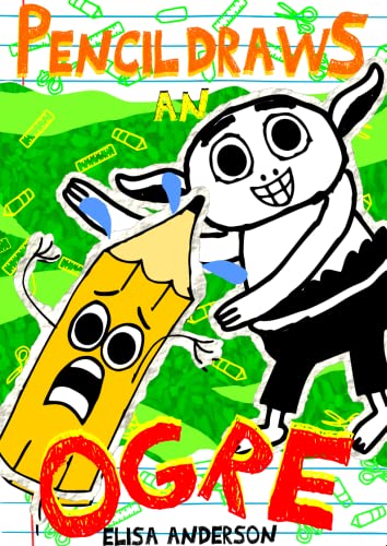 Pencil Draws An Ogre – A Fun-Filled Early Reader Story Book for Preschool, Toddlers, Kindergarten and 1st Graders: An Interactive, Easy to Read Tale for Kids (The Drawing Pencil 21)