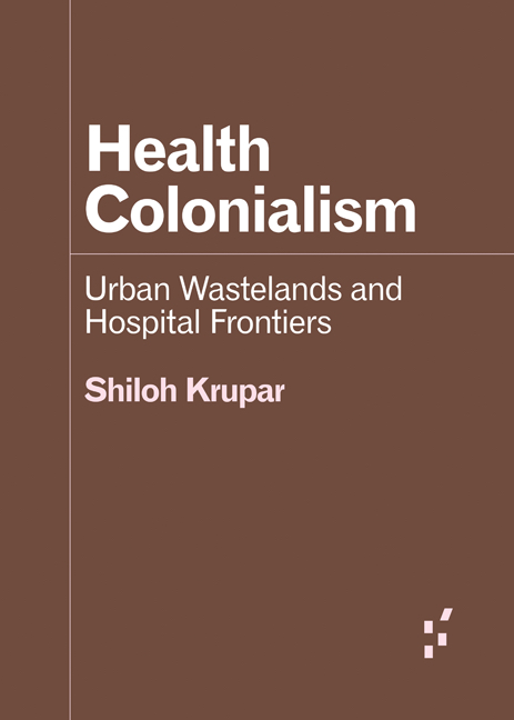 Health Colonialism: Urban Wastelands and Hospital Frontiers (Forerunners: Ideas First)