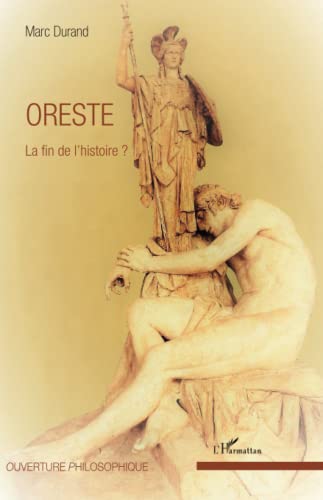 Oreste: La fin de l'histoire ? (French Edition)