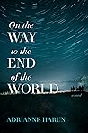 On the Way to the End of the World: A Novel