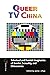 Queer TV China by Jamie J. Zhao Queer TV China by Jamie J. Zhao