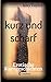 kurz und scharf
