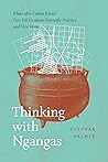 Thinking with Ngangas: What Afro-Cuban Ritual Can Tell Us about Scientific Practice and Vice Versa