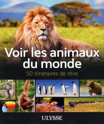Voir les animaux du monde - 50 itinéraires de rêve (Paperback)