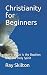 Christianity for Beginners:...