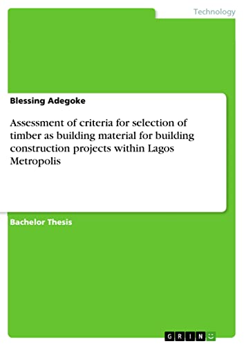 Assessment of criteria for selection of timber as building material for building construction projects within Lagos Metropolis (Kindle Edition)