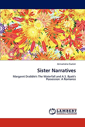 Sister Narratives: Margaret Drabble's The Waterfall and A.S. Byatt's Possession: A Romance (Paperback)
