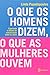 O que os Homens Dizem, o qu...