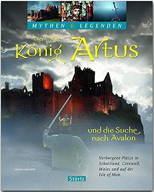 Der wahre König Artus und die Suche nach Avalon - Verborgene Plätze in Schottland, Cornwall, Wales und auf der Isle of Man: Ein hochwertiger Fotoband ... 180 Bildern auf 128 Seiten - STÜRTZ Verlag