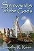 Servants of the Gods by Timothy R Keen