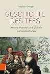 Geschichte des Tees: Anbau, Handel und globale Genusskulturen (German Edition)