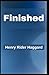 Finished: Henry Rider Haggard (Fiction, Classics, Literature, Zulu kingdom) [Annotated]