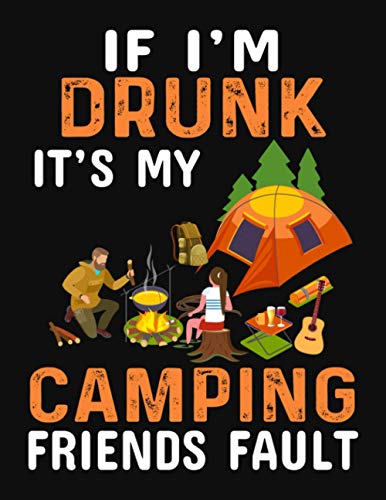 if I'm Drunk It's My Camping Friends Fault: Were going on a leaf hunt book,Gift for millennial women,Nanowrimo supplies,She explores,50 hikes with kids oregon and washington, (Paperback)