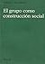 Grupo Como Construccion Social (Spanish Edition)