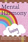 Mental Harmony: Guided Prompts and Self-Reflection to Reduce Stress and Improve Wellbeing.