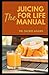 The Juicing for Life Manual...