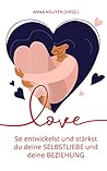 LOVE: So entwickelst und stärkst du deine Selbstliebe und deine Beziehung (German Edition)