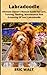 Labradoodle: Ultimate Owner’s Manual Guide For Care, Training, Feeding, Maintenance And Grooming Of Your Labradoodle