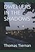 DWELLERS IN THE SHADOWS