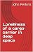Loneliness of a cargo carrier in deep space by John  Perkins