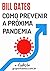 Como Prevenir a Próxima Pandemia