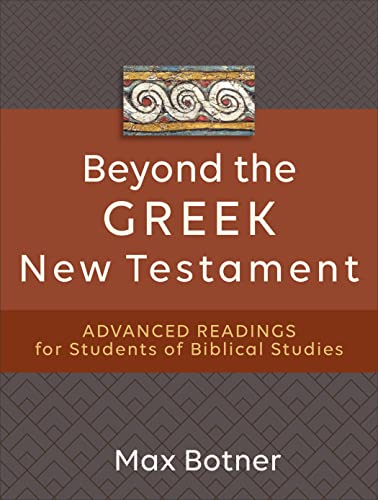 Beyond the Greek New Testament: Advanced Readings for Students of Biblical Studies (Kindle Edition)