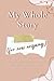 My Whole Story (For Now Any...