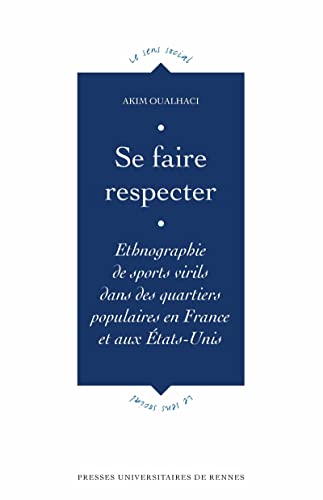 Se faire respecter: Ethnographie de sports virils dans des quartiers populaires en France et aux États-Unis (Le sens social) (French Edition)