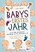 Babys erstes Jahr - Der große Baby Ratgeber by Lena Weiss