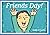 Friends Day!