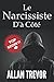 Le Narcissiste D'à Côté: Êtes-Vous Un Narcissique? Les Narcissiques Vous Entourent-Ils? Découvrez-Le Maintenant. Signes, Causes, Tests Et Types De ... Abus narcissiques) (French Edition)