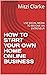 HOW TO START YOUR OWN HOME ONLINE BUSINESS by Mitzi Clarke HOW TO START YOUR OWN HOME ONLINE BUSINESS by Mitzi Clarke