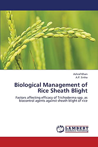 Biological Management of Rice Sheath Blight: Factors affecting efficacy of Trichoderma spp. as biocontrol agents against sheath blight of rice (Paperback)