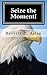 Seize the Moment