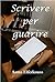 Scrivere per guarire (Italian Edition)