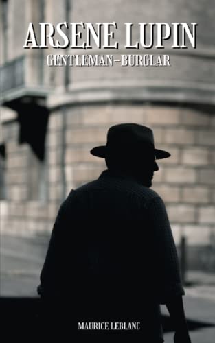 Arsène Lupin Gentleman-Burglar: The 1907 crime and thriller novel