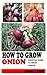 HOW TO GROW ONION by JANE LENA