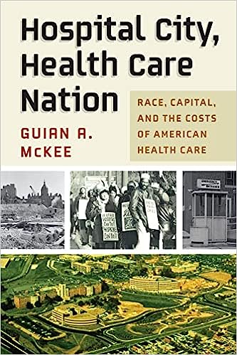 Hospital City, Health Care Nation: Race, Capital, and the Costs of American Health Care