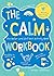 The Calm Workbook: The Relax-and-Chill-Out Activity Book