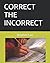 CORRECT THE INCORRECT