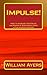 Impulse!: How to Increase Your Sales and Power of Persuasion Using a Fun and Easy System